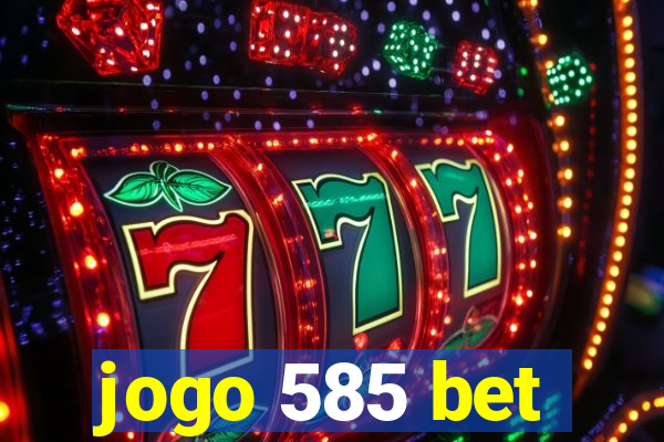 jogo 585 bet